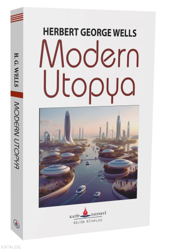 Modern Ütopya | Herbert George Wells | Katip Yayınevi