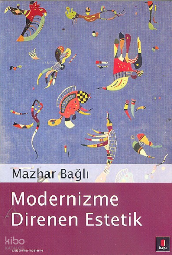 Modernizme Direnen Estetik | Mazhar Bağlı | Kapı Yayınları