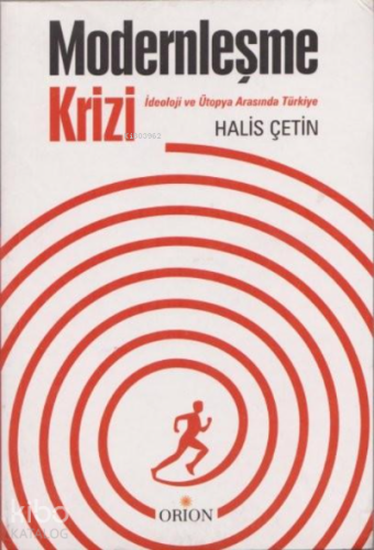 Modernleşme Krizi;İdeoloji ve Ütopya Arasında Türkiye