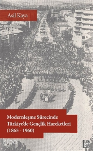 Modernleşme Sürecinde Türkiye’de Gençlik Hareketleri (1865-1960)