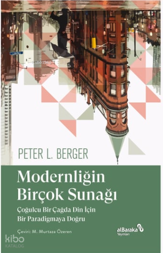 Modernliğin Birçok Sunağı;Çoğulcu Bir Çağda Din İçin Bir Paradigmaya D