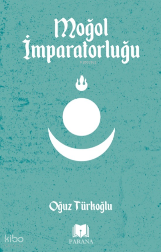 Moğol İmparatorluğu | Oğuz Türkoğlu | Parana Yayınları