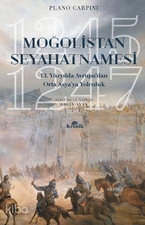 Moğolistan Seyahatnamesi; 13. Yüzyılda Avrupa'dan Orta Asya'ya Yolculuk (1245-1247)
