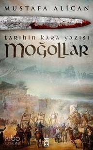 Moğollar; Tarihin Kara Yazısı