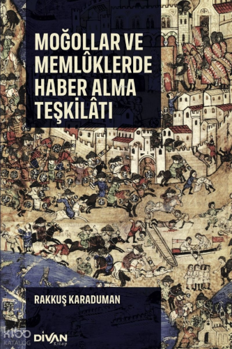 Moğollar ve Memlûklerde Haber Alma Teşkilatı | Rakkuş Karaduman | Diva