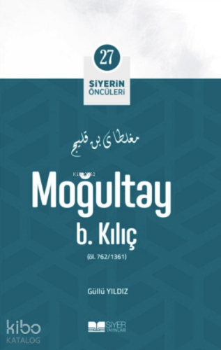 Siyerin Öncüleri 27 - Moğultay B Kılıç