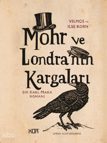 Mohr ve Londra'nın Kargaları;Bir Karl Marx Romanı | Vilmos Korn | Kor 