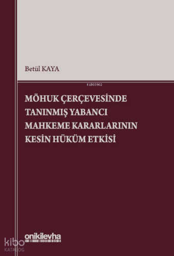 MÖHUK Çerçevesinde Tanınmış Yabancı Mahkeme Kararlarının Kesin Hüküm Etkisi