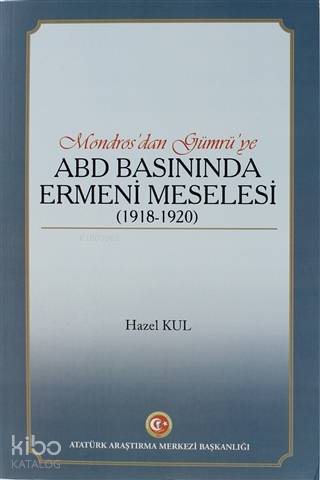 Mondros'dan Gümrü'ye ABD Basınında Ermeni Meselesi (1918 - 1920)