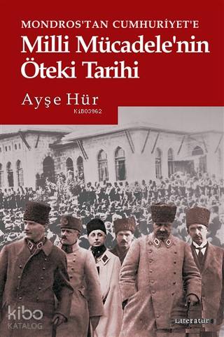 Mondros'tan Cumhuriyet'e Milli Mücadele'nin Öteki Tarihi