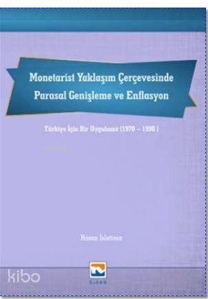 Monetarist Yaklaşım Çerçevesinde Parasal Genişleme ve Enflasyon; Türkiye İçin Bir Uygulama (1970-1990)