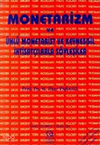 Monetarizm - Ünlü Monetarist Ve Keynesgil İktisatçılarla Söyleşiler | 