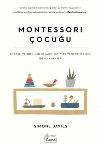 Montessori Çocuğu;Meraklı ve Sorumluluk Sahibi Bireyler Yetiştirmek İçin Ebeveyn Rehberi