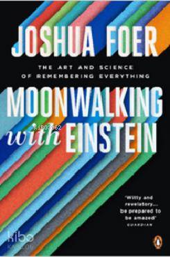 Moonwalking with Einstein:The Art and Science of Remembering Everything