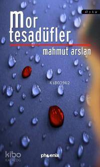 Mor Tesadüfler | Mahmut Arslan | Phoenix Yayınevi