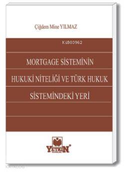 Mortgage Sisteminin Hukuki Niteliği ve Türk Hukuk Sistemindeki Yeri