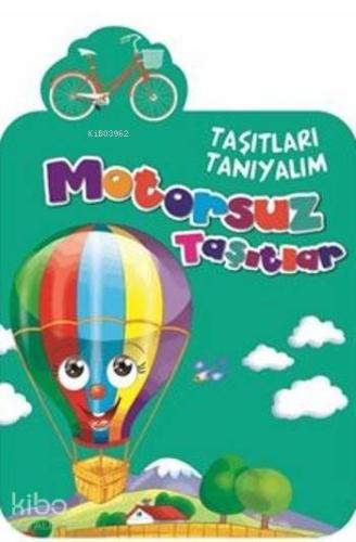 Motorsuz Taşıtlar; Taşıtları Tanıyalım | Kolektif | Timaş Çocuk