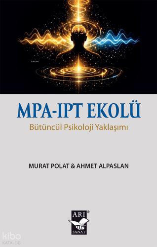 MPA - IPT Ekolu;Bütüncül Psikoloji Yaklaşımı | Ahmet Alpaslan | Arı Sa