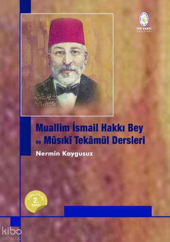 Muallim İsmail Hakkı Bey ve Mûsıkî Tekâmül Dersleri (Ciltli)