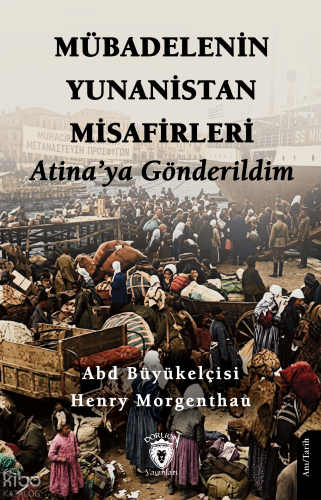Mübadelenin Yunanistan Misafirleri ;Atina’ya Gönderildim | Henry Morge