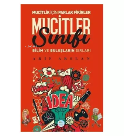 Mucitler Sınıfı Bilim ve Buluşların Sırları | Arif Arslan | Maviçatı Y