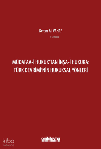 Müdafaa-i Hukuk'tan İnşa-i Hukuka: Türk Devrimi'nin Hukuksal Yönleri