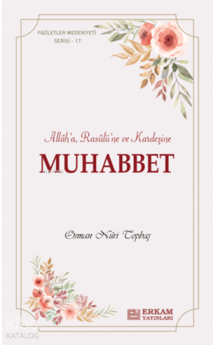Muhabbet ;Faziletler Medeniyeti Serisi - 17 | Osman Nuri Topbaş | Erka