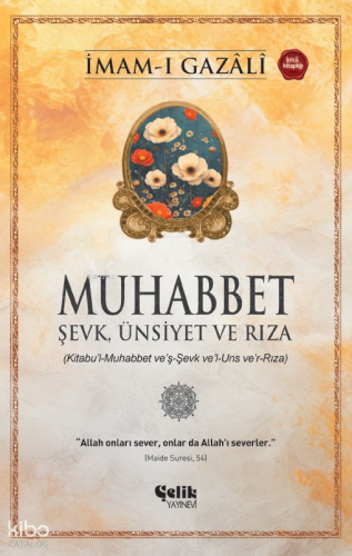 Muhabbet;Şevk, Ünsiyet ve Rıza İmam-ı Gazali | İmam Gazali | Çelik Yay