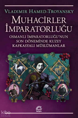 Muhacirler İmparatorluğu;Osmanlı İmparatorluğu'nun Son Döneminde Kuzey Kafkasyalı Müslümanlar