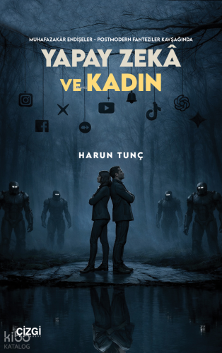 Muhafazakâr Endişeler - Postmodern Fanteziler Kavşağında Yapay Zekâ ve