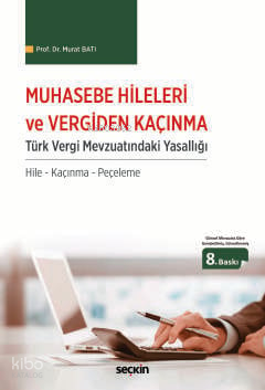 Muhasebe Hileleri ve Vergiden Kaçınma;Türk Vergi Mevzuatındaki Yasallığı / Hile – Kaçınma – Peçeleme