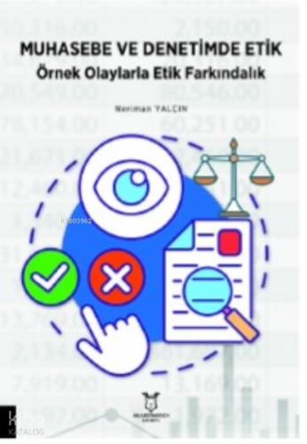 Muhasebe ve Denetimde Etik Örnek Olaylarla Etik Farkındalık