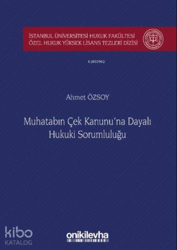Muhatabın Çek Kanunu'na Dayalı Hukuki Sorumluluğu İstanbul Üniversitesi Hukuk Fakültesi; Özel Hukuk Yüksek Lisans Tezleri Dizisi No: 39