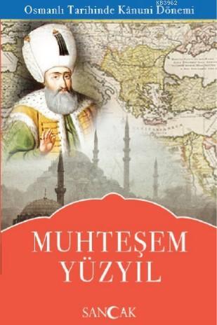 Muhteşem Yüzyıl; Dünya Tarihinde Türk Asrı | Kolektif | Sancak Yayınla