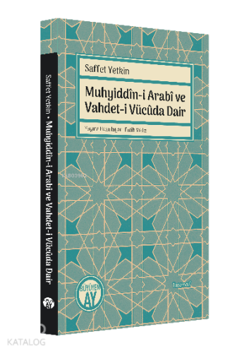 Muhyiddîn-i Arabî ve Vahdet-i Vücûda Dair | Saffet Yetkin | Büyüyen Ay