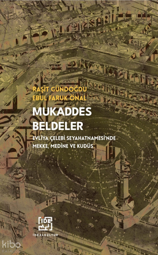 Mukaddes Beldeler;Evliya Çelebi Seyahatnamesi'nde Mekke, Medine ve Kudüs