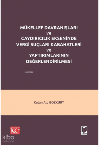 Mükellef Davranışları ve Caydırıcılık Ekseninde Vergi Suçları Kabahatleri ve Yaptırımlarının Değerlendirilmesi