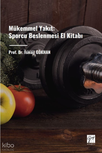 Mükemmel Yakıt: Sporcu Beslenmesi El Kitabı