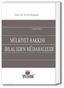 Mülkiyet Hakkını İhlâl Eden Müdâhaleler