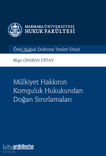 Mülkiyet Hakkının Komşuluk Hukukundan Doğan Sınırlamaları;Marmara Üniversitesi Hukuk Fakültesi Özel Hukuk Doktora Tezleri