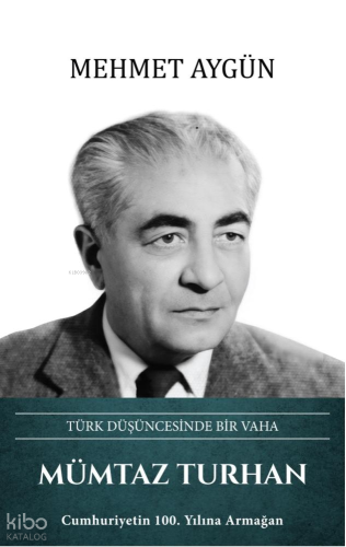 Mümtaz Turhan (Ciltli);Türk Düşüncesinde Bir Vaha | Mehmet Aygün | Tür