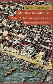 Murder in Salonika; 1876: A Tale of Apostasy and International Crisis