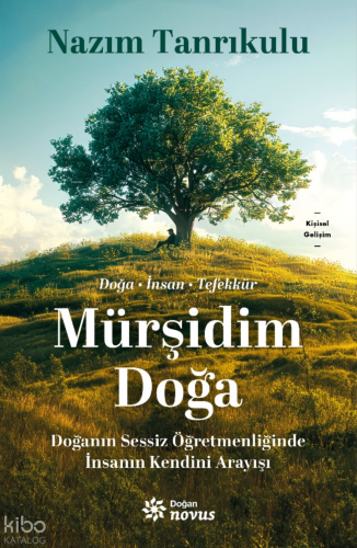 Mürşidim Doğa;Doğanın Sessiz Öğretmenliğinde İnsanın Kendini Arayışı |