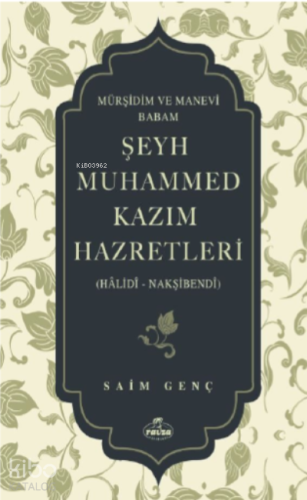 Mürşidim ve Manevi Babam Şeyh Muhammed Kazim Hazretleri ;(Hâlidî - Nak