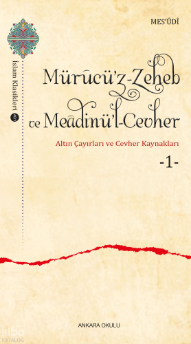 Mürucü’z-Zeheb ve Meâdinü’l-Cevher ;Altın Çayırları ve Cevher -1- | Me