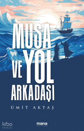 Musa ve Yol Arkadaşı | Ümit Aktaş | Mana Yayınları