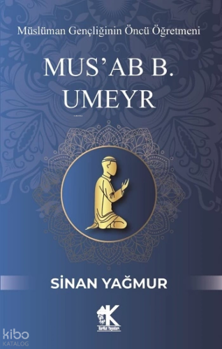 Mus'ab B. Umeyr | Sinan Yağmur | Korkut Yayınları