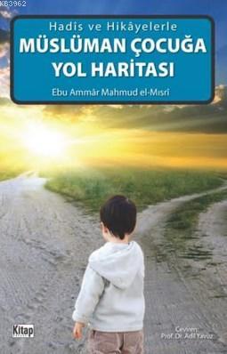 Müslüman Çocuğa Yol Haritası; Hadis Ve Hikayelerle | Ebu Ammâr Mahmud 