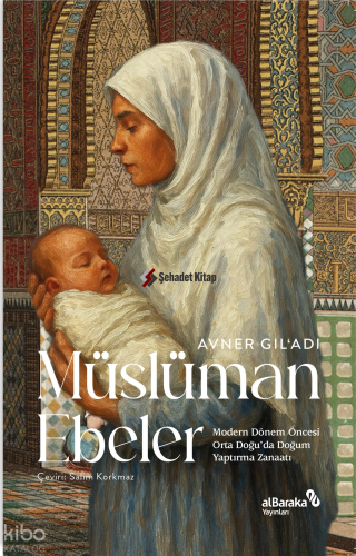 Müslüman Ebeler;Modern Dönem Öncesi Orta Doğu'da Doğum Yaptırma Zanaatı