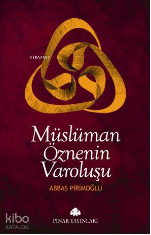 Müslüman Öznenin Varoluşu | Abbas Tevfik Pirimoğlu | Pınar Yayınları